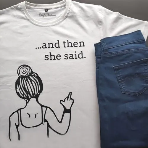 And Then She Said T-shirt